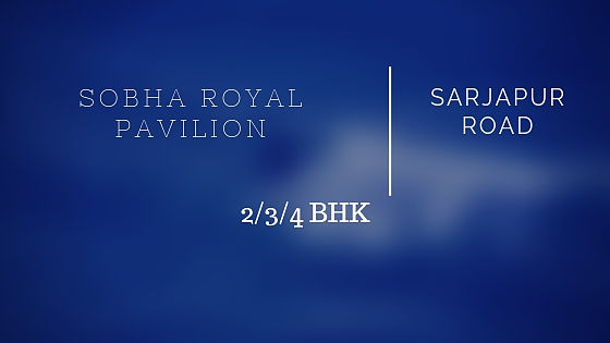 Sobha Royal Pavilion, Sobha Royal Pavilion Sarjapur Road